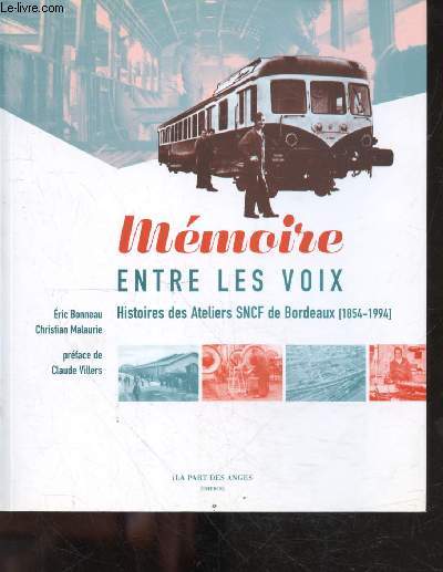 Itineraire entre les voix - histoires des ateliers sncf de bordeaux (1854-1994)