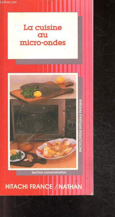 La cuisine au micro-ondes - encyclopedie integrale pratique, section consommation N268