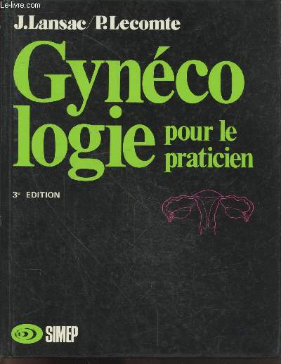 Gyncologie pour le praticien - 3e edition - les explorations en gynecologie, la pathologie, du symptome au diagnostic, orthogenie, therapeutiques en gynecologie, cahier d'exercices