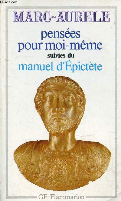 Penses pour moi-mme suivies du manuel d'Epictte - Collection GF Flammarion n16.