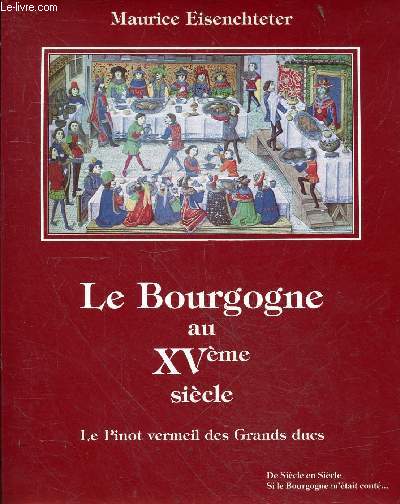 Le Bourgogne au XVme sicle - Le Pinot vermeil des grands ducs.