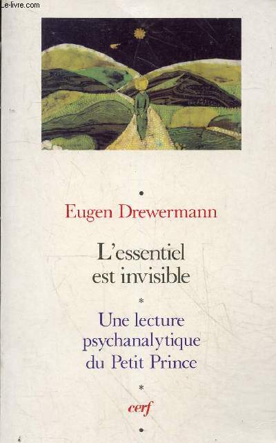 L'essentiel est invisible - Une lecture psychanalytique du Petit Prince - 4e dition.