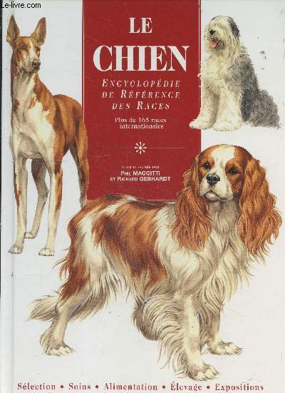 Le chien : encyclopdie de rfrence des races - - plus de 165 races internationales - selection, soins, alimentation, elevage, expositions
