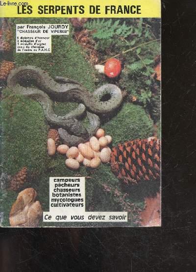 Les serpents de france - campeurs, pecheurs, chasseurs, botanistes, myocologues, cultivateurs ce que vous devez savoir