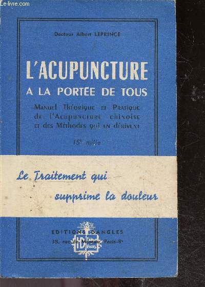 L'acupuncture a la portee de tous - manuel thorique et pratique de l'acupuncture chinoise et des mthodes qui en drivent - Le traitement qui supprime la douleur - 15e mille