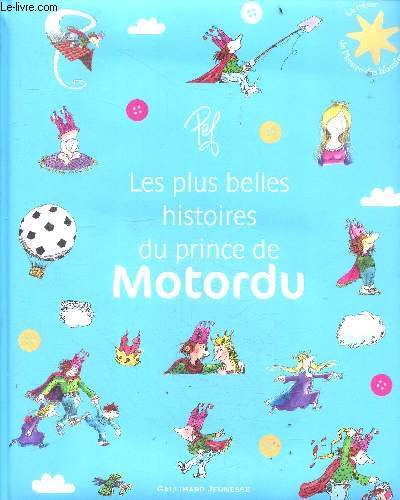 Les plus belles histoires du Prince de Motordu - Le Trsor de l'Heure des histoires - Ds 8 ans- le petit motordu, la belle lisse poire du prince, l'ami vert cerf du prince motordu, le voyage en bras long de la famille motordu, ...