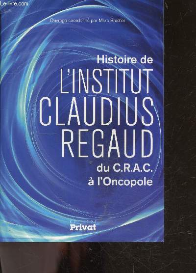 Histoire de l' Institut Claudius Regaud - Du C.R.A.C  l'Oncopole