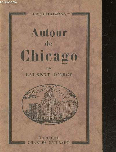 Autour de chicago - Collection Les Horizons - un ideal, un stockyard, en pullman, un congres eucharistique, sur mer, vers l'unite, revue de presse, ...