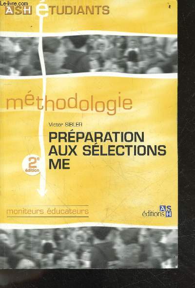 Methodologie - Prparation aux slections ME - 2e edition - moniteurs educateurs - ASH etudiants