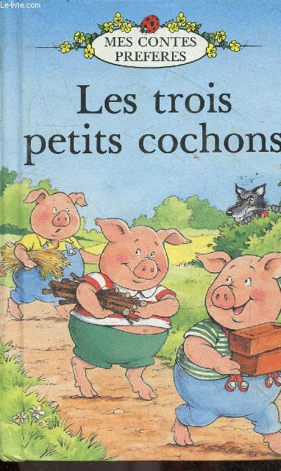 Les trois petits cochons - Collection mes contes prfrs.