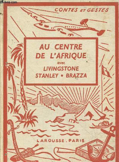Au centre de l'Afrique avec Livingstone, Stanley, Brazza - Collection contes et gestes historiques.