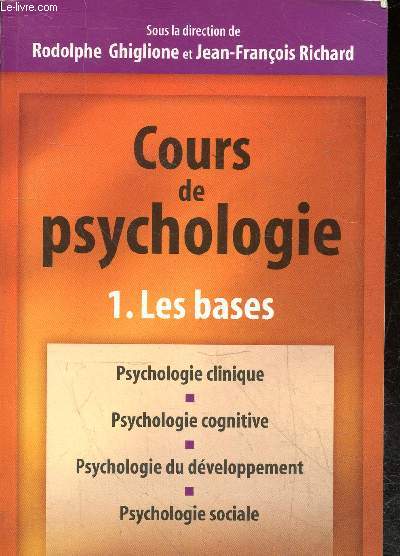 Cours de psychologie - Tome 1 : les bases - psychologie clinique - psychologie cognitive - psychologie du dveloppement - psychologie sociale.