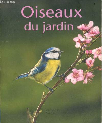 Oiseaux du jardin - des htes bienvenus en t et en hiver - Collection petits pratiques animaux n14.