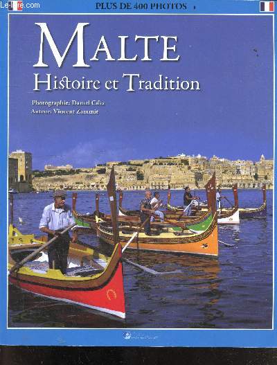 Malte - Histoire Et Tradition - plus de 400 photos - une histoire breve des iles maltaises, architecture, carnaval, semaine sainte, metiers, villages, fetes, promenades, cartes detaillees de l'archipel, la valette, mdina & rabat