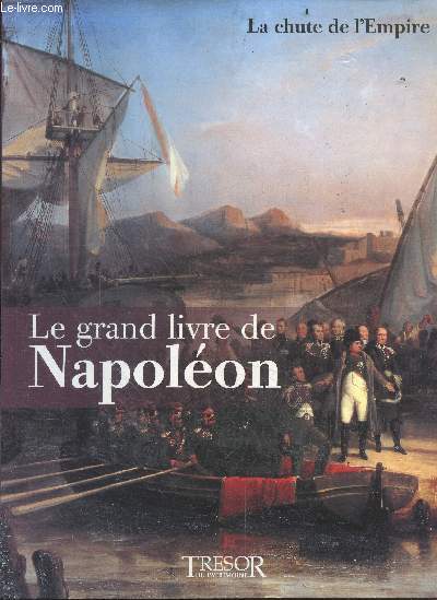 Le grand livre de Napoleon - tome 6 : la chute de l'empire