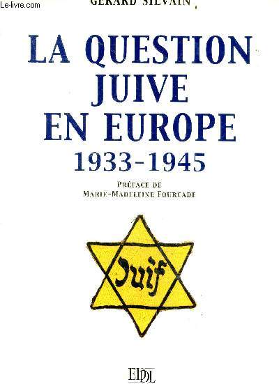 La question juive en europe, 1933-1945 - la france, l'allemagne, autriche, belgique, boheme moravie, bulgarie, le gouvernement general (pologne), hongrie, italie, luxembourg, pays bas, union sovietique, yougoslavie, les camps de la mort, les camps de ....