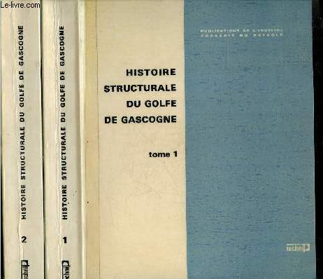 Histoire structurale du golfe de gascogne - 2 volumes : tome 1 + tome 2 - Collection colloques et seminaires N22