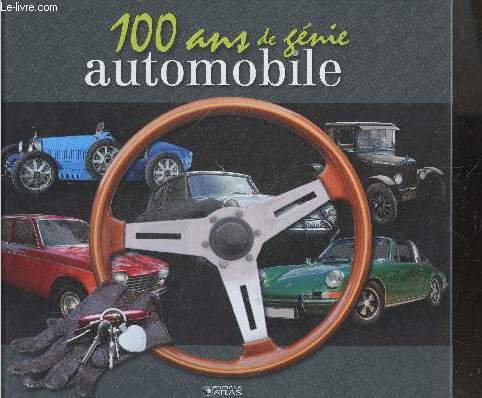 100 ans de genie automobile - l'aventure automobile (1900-1939) - le reve automobile (1948-1972)- la societe de l'automobile (1973-2000)