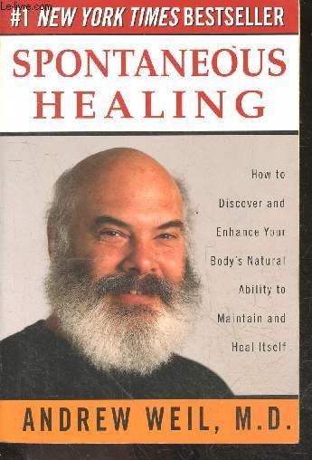 Spontaneous Healing - How to Discover and Enhance Your Body's Natural Ability to Maintain and Heal Itself