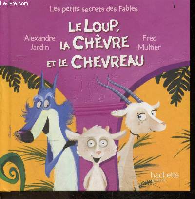 Le loup, la chevre et le chevreau - Collection D'apres Jean De La Fontaine, Les petites secrets des fables N6