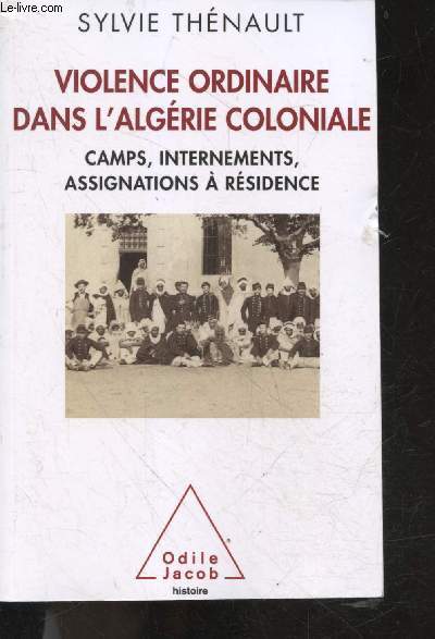 Violence ordinaire dans l'Algrie coloniale - Camps, internements, assignations  rsidence