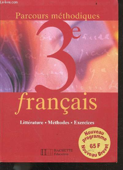 Francais 3e - parcours methodiques - litterature, methodes, exercices.