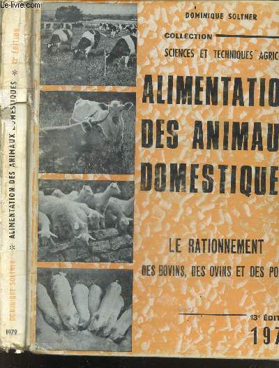 ALIMENTATION DES ANIMAUX DOMESTIQUES - le rationnement des bovins, des ovins et des porcs - Collection sciences et techniques agricoles - 13e edition