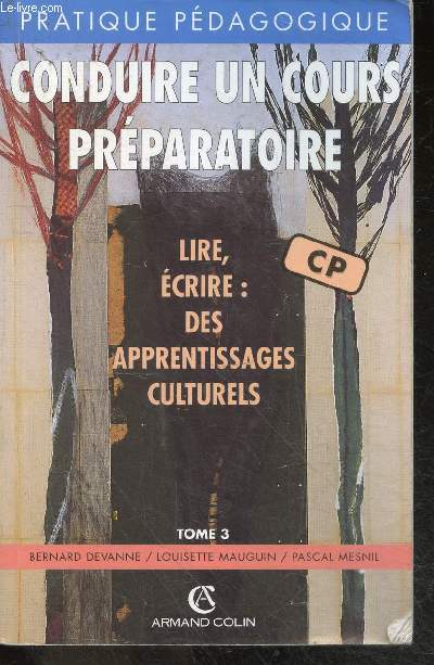 Conduire un cours preparatoire - CP - Tome 3 - lire, ecrire : des apprentissages culturels - pratique pedagogique N118