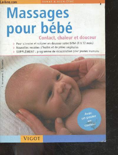 Massages pour bebe - Contact, chaleur et douceur - pour stimuler et soigner en douceur votre bebe (0 a 12 mois), nouvelles recettes d'huiles et de pates vegetales, programme de recuperation pour jeunes mamans