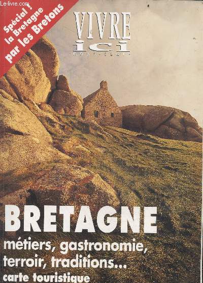 Vivre ici hors serie 1994 - bretagne : metiers, gastronomie, terroir, traditions ... carte touristique - la bretagne par les bretons