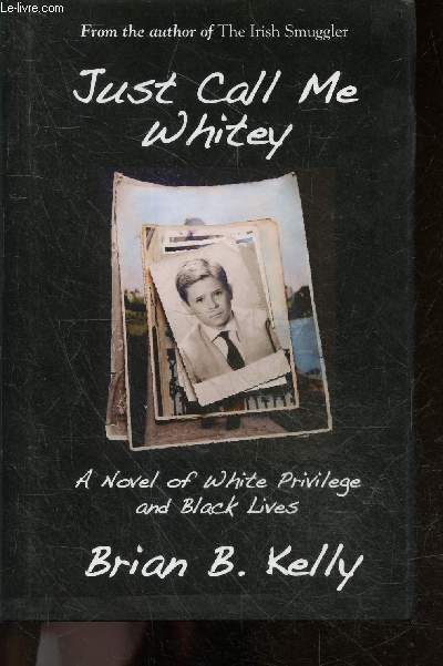 Just Call Me Whitey - a Novel of White Privilege and Black Lives + Envoi de l'auteur