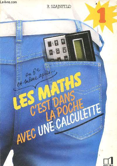 Les Maths c'est dans la poche avec une calculette en 6eme et meme apres - Volume 1