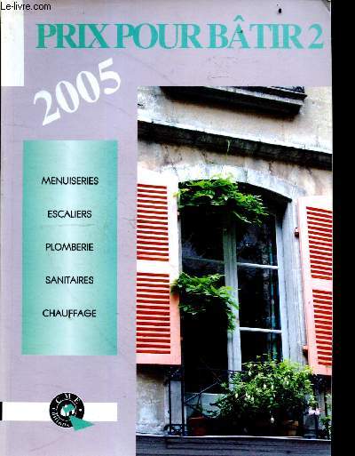 Prix pour batir 2 - 2005 - menuiseries, escaliers, plomberie, sanitaires, chauffage