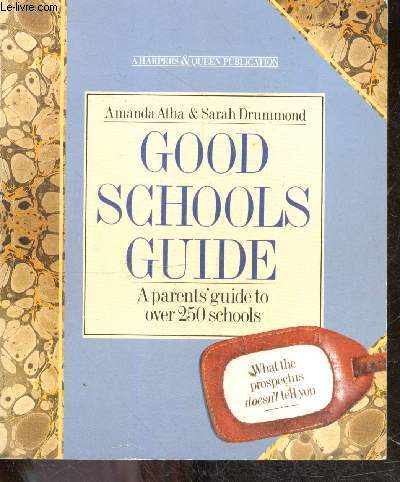Good Schools Guide - A Parents' Guide to Over 250 Schools - what the prospectus doesn't tell you