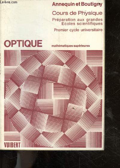 Optique - cours de sciences physiques - a l'usage des etudiants de la classe de mathematiques superieures et du premier cycle universitaire, 2e edition