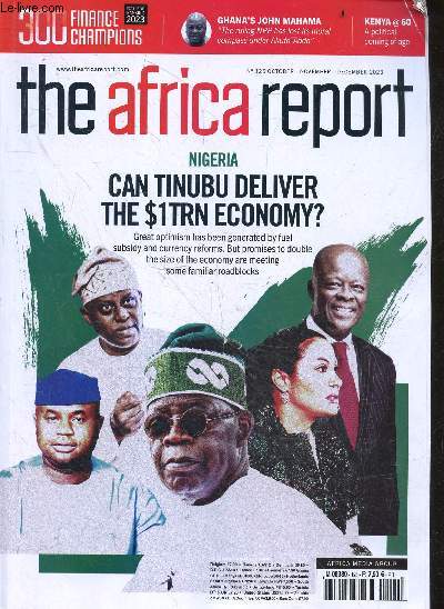 The africa report N125 october november 2023- nigeria : can tinubu deliver the 1TRN economy, great optimism has been generated by fuel subsidy and currency reforms... - 300 finance champions- ghana's john mahama - kenya a political coming of age ...