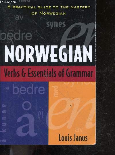 Norwegian Verbs And Essentials of Grammar - a practical guide to the mastery of norwegian