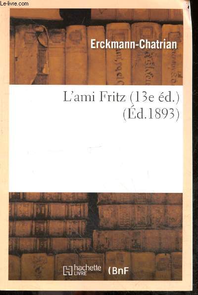 L'ami Fritz (13e ed.) - reproduction de l'dition de 1893.