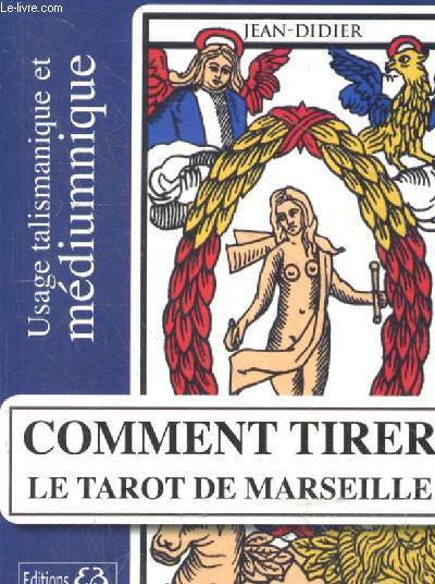 Comment tirer le tarot de Marseille - Usage talismanique et mdiumnique.