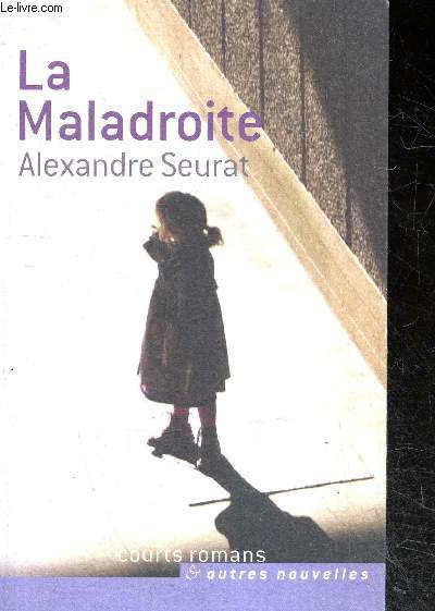 La maladroite - Courts romans & autres nouvelles