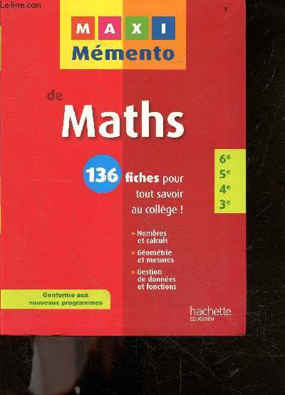 Maxi memento de Maths - 6e-5e-4e-3e - 136 fiches pour tout savoir au college ! nombres et calculs, geometrie et mesures, gestion de donnees et fonctions - Conforme aux nouveaux programmes