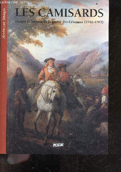 Les camisards - Genese et histoire de la guerre des Cevennes (1702-1705) - Arrets-sur-Images