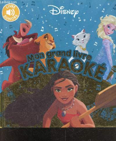 Disney - Mon Grand Livre Karaoke - livre sonore - les aristochats: tout le monde veut devenir un cat, vaiana: la bleu lumiere, le roi lion: je voudrai deja etre roi, la reine des neiges: libreree delivree, peter pan : a la file indienne