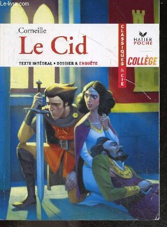 Le Cid - texte integral - dossier & enquete : une tragi comedie de l'honneur, il etait une fois le duel ...- Hatier poche college - classiques & cie