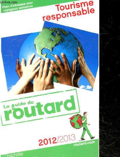 Le Guide du Routard 2012-2013 - Tourisme responsable - plein d'adresses pour voyageurs solidaires