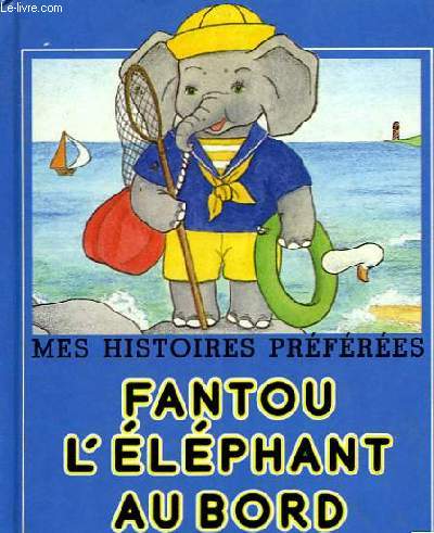 MES HISTOIRES PREFEREES - FANTOU L'ELEPHANT AU BORD DE LA MER