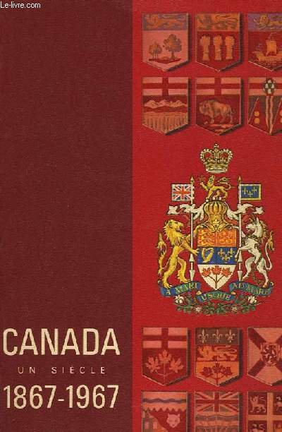 CANADA UN SIECLE 1867-1967
