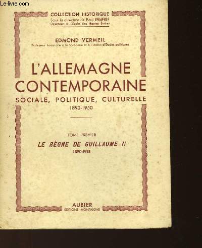 L'ALLEMAGNE CONTEMPORAINE SOCIALE, POLITIQUE, CULTURELLE 1890-1950 - TOME 1 - LE REGNE DE GUILLAUME II 1890-1918