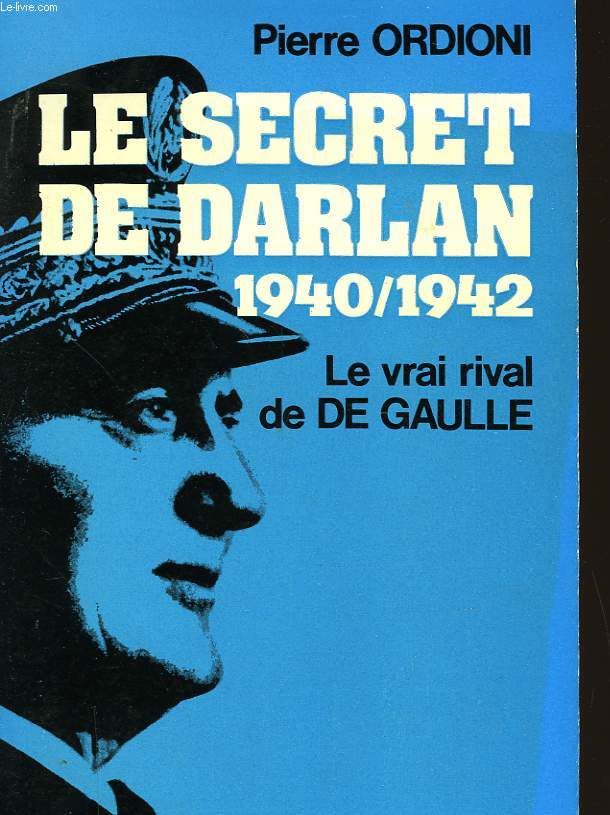 LE SECRET DE DARLAN 1940-1942