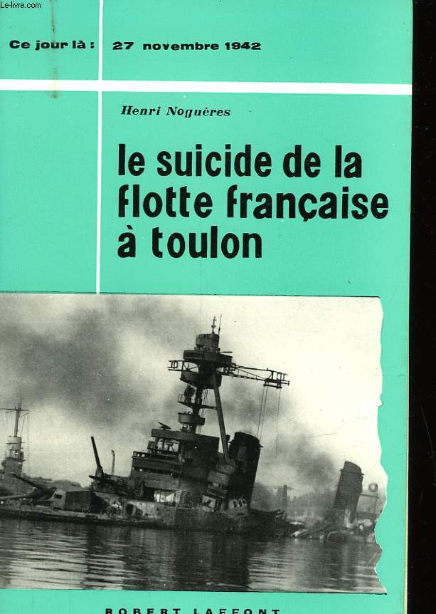LE SUICIDE DE LA FLOTTE FRANCAISE A TOULON - 27 NOVEMBRE 1942